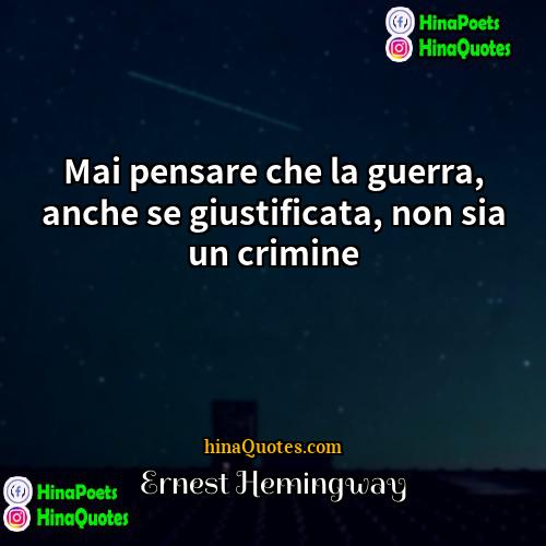 Ernest Hemingway Quotes | Mai pensare che la guerra, anche se